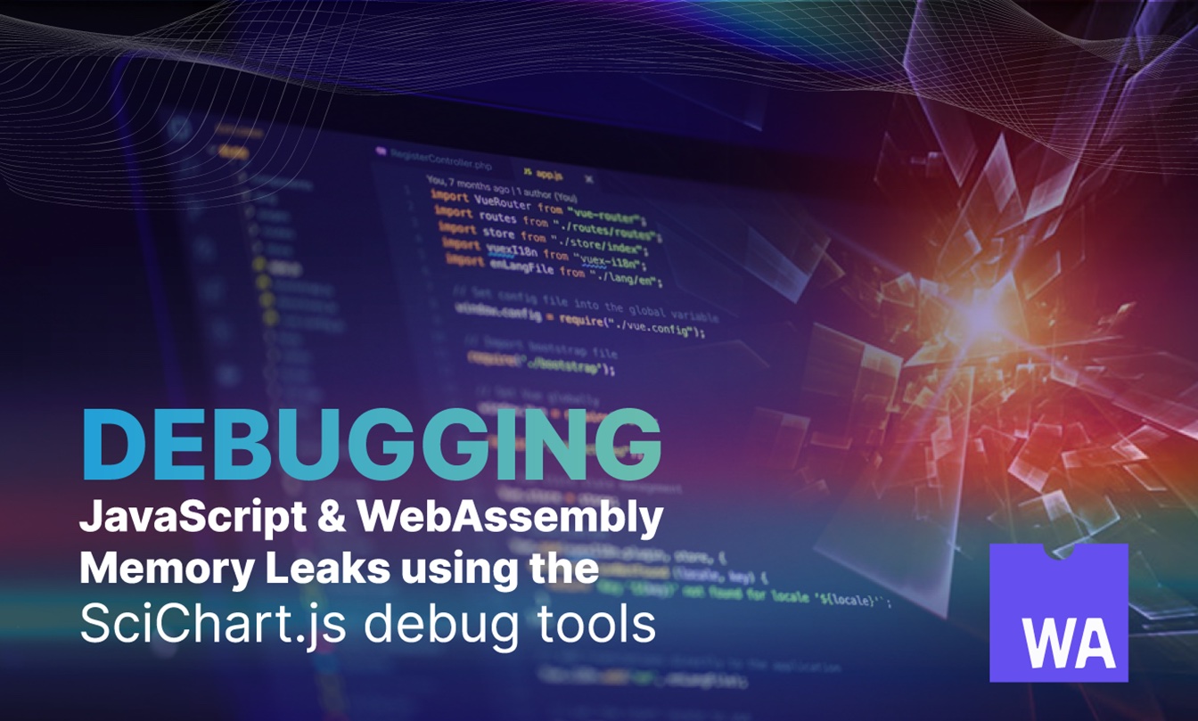 Debugging JavaScript and WebAssembly Memory Leaks using the SciChart.js debug tools